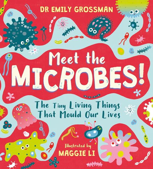Meet the Microbes! - Dr Emily Grossman,Li Maggie - ebook