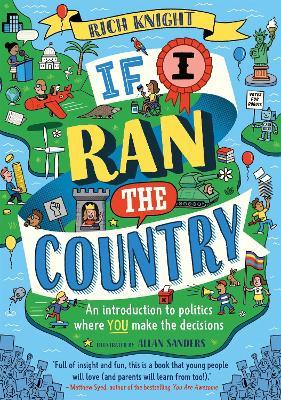 If I Ran the Country: An introduction to politics where YOU make the decisions - Rich Knight - cover