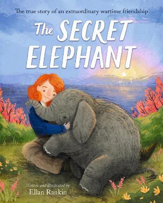 The Secret Elephant: The true story of an extraordinary wartime friendship - Ellan Rankin - cover