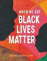 When We Say Black Lives Matter - Maxine Beneba Clarke - cover