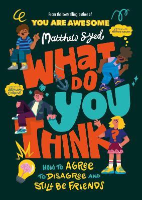 What Do YOU Think?: How to agree to disagree and still be friends - Matthew Syed - cover