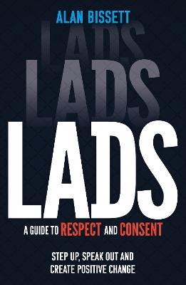 Lads: A Guide to Respect and Consent for Teenage Boys - Read this after watching Adolescence! - Alan Bissett - cover
