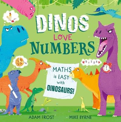 Dinos Love Numbers: Maths is easy with dinosaurs! - Adam Frost - cover