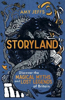 Storyland (children's edition): Discover the Magical Myths and Lost Legends of Britain - Amy Jeffs - cover