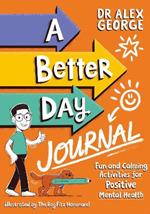 A Better Day Journal: Fun and Calming Activities for Positive Mental Health