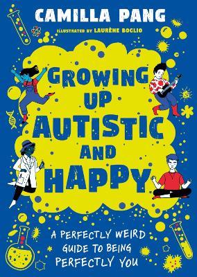 A Perfectly Weird Guide to Being Perfectly You: Growing Up Autistic and Happy - Camilla Pang - cover