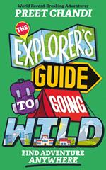The Explorer's Guide to Going Wild