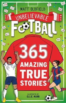 365 Amazing True Football Stories: One for every day! - Matt Oldfield - cover