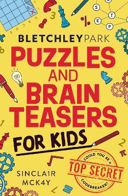 Bletchley Park Puzzles and Brainteasers: Could YOU be a top secret codebreaker? (Children's Edition) - Sinclair McKay - cover
