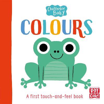 Chatterbox Baby: Colours: A touch-and-feel board book to share - Pat-a-Cake - cover