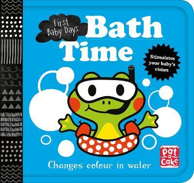 First Baby Days: Bath Time: A book that changes colour in water - Pat-a-Cake - cover