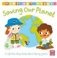 Find Out About: Saving Our Planet: A lift-the-flap board book about being green - Pat-a-Cake - cover