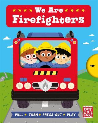 Job Squad: We Are Firefighters: A pull, turn and press-out board book - Pat-a-Cake,Fiona Munro - cover