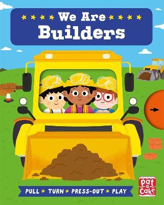 Job Squad: We Are Builders: A pull, turn and press-out board book - Pat-a-Cake,Fiona Munro - cover