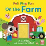 Felt Flap Fun: On the Farm: Board book with felt flaps