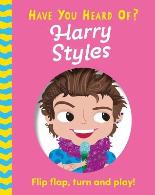 Have You Heard Of?: Harry Styles: Flip Flap, Turn and Play! - Pat-a-Cake - cover