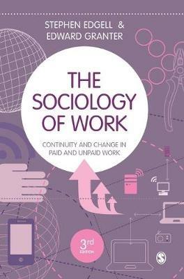 The Sociology of Work: Continuity and Change in Paid and Unpaid Work - Stephen Edgell,Edward Granter - cover