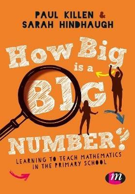 How Big is a Big Number?: Learning to teach mathematics in the primary school - Paul Killen,Sarah Hindhaugh - cover