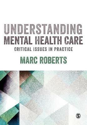 Understanding Mental Health Care: Critical Issues in Practice - Marc Roberts - cover