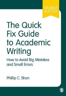 The Quick Fix Guide to Academic Writing: How to Avoid Big Mistakes and Small Errors - Phillip C. Shon - cover