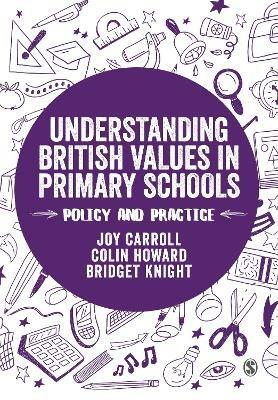 Understanding British Values in Primary Schools: Policy and practice - Joy Carroll,Colin Howard,Bridget Knight - cover