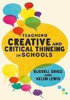 Teaching Creative and Critical Thinking in Schools - Russell Grigg,Helen Lewis - cover