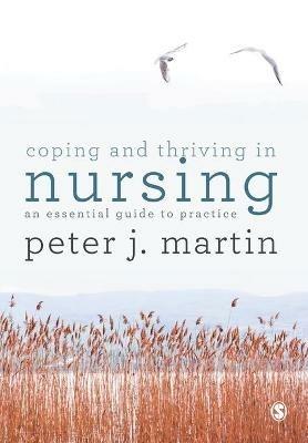 Coping and Thriving in Nursing: An Essential Guide to Practice - Peter Martin - cover