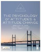 The Psychology of Attitudes and Attitude Change - Gregory R. Maio,Geoffrey Haddock,Bas Verplanken - cover