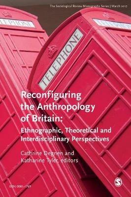 The Sociological Review Monographs 65/1: Reconfiguring the Anthropology of Britain: Ethnographic, Theoretical and Interdisciplinary Perspectives - cover