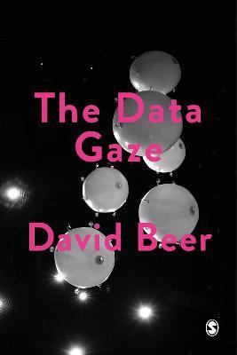 The Data Gaze: Capitalism, Power and Perception - David Beer - cover