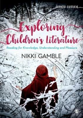 Exploring Children's Literature: Reading for Knowledge, Understanding and Pleasure - Nikki Gamble - cover