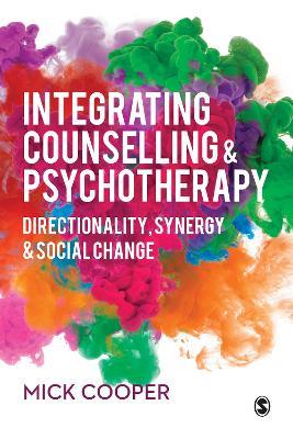 Integrating Counselling & Psychotherapy: Directionality, Synergy and Social Change - Mick Cooper - cover