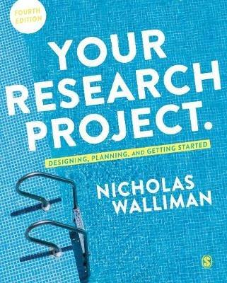 Your Research Project: Designing, Planning, and Getting Started - Nicholas Stephen Robert Walliman - cover