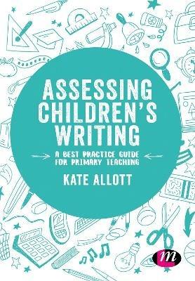 Assessing Children's Writing: A best practice guide for primary teaching - Kate Allott - cover