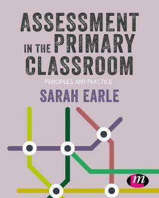 Assessment in the Primary Classroom: Principles and practice - Sarah Earle - cover