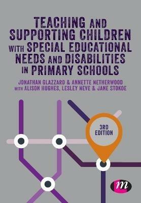 Teaching and Supporting Children with Special Educational Needs and Disabilities in Primary Schools - Jonathan Glazzard,Jane Stokoe,Alison Hughes - cover