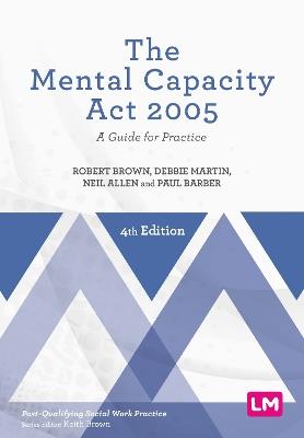 The Mental Capacity Act 2005: A Guide for Practice - Robert Brown,Debbie Martin,Neil Allen - cover