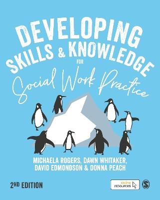 Developing Skills and Knowledge for Social Work Practice - Michaela Rogers,Dawn Whitaker,David Edmondson - cover