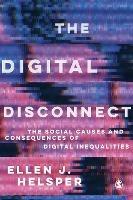 The Digital Disconnect: The Social Causes and Consequences of Digital Inequalities - Ellen Helsper - cover