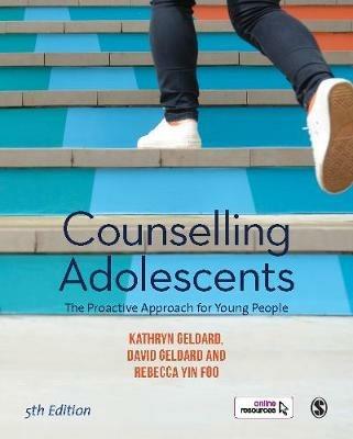 Counselling Adolescents: The Proactive Approach for Young People - Kathryn Geldard,David Geldard,Rebecca Yin Foo - cover