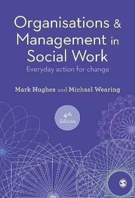 Organisations and Management in Social Work: Everyday Action for Change - Mark Hughes,Michael Wearing - cover