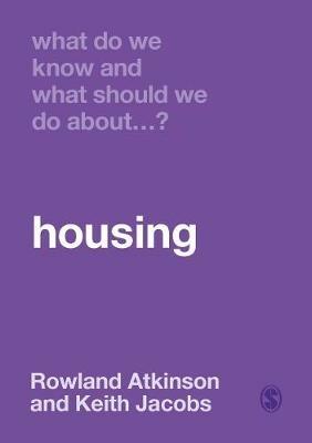 What Do We Know and What Should We Do About Housing? - Rowland Atkinson,Keith Jacobs - cover