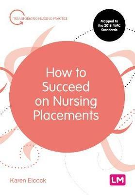 How to Succeed on Nursing Placements - Karen Elcock - cover