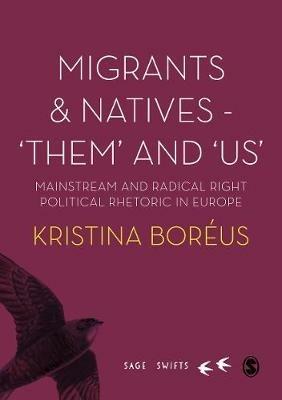 Migrants and Natives - 'Them' and 'Us': Mainstream and Radical Right Political Rhetoric in Europe - Kristina Boreus - cover