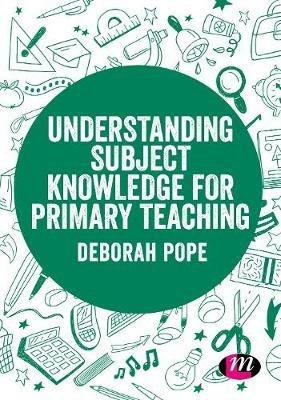 Understanding Subject Knowledge for Primary Teaching - Deborah Pope - cover