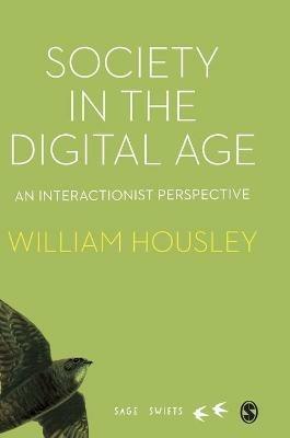 Society in the Digital Age: An Interactionist Perspective - William Housley - cover