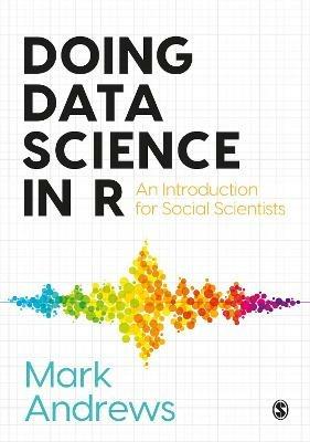 Doing Data Science in R: An Introduction for Social Scientists - Mark Andrews - cover