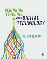 Beginning Teaching with Digital Technology - Joanne Blannin - cover
