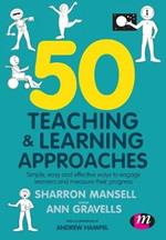 50 Teaching and Learning Approaches: Simple, easy and effective ways to engage learners and measure their progress