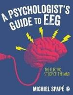 A Psychologist’s guide to EEG: The electric study of the mind